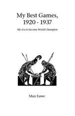 My Best Games, 1920 - 1937: My Rise to Become World Champion