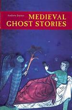 Medieval Ghost Stories: An Anthology of Miracles, Marvels and Prodigies