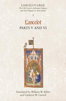 Lancelot-Grail: 5. Lancelot part V and VI: The Old French Arthurian Vulgate and Post-Vulgate in Translation - cover