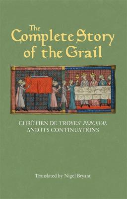 The Complete Story of the Grail: Chrétien de Troyes' Perceval and its continuations - Chrétien de Troyes - cover