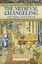 The Medieval Changeling: Health, Childcare, and the Family Unit