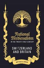 National Medievalism in the Twenty-First Century: Switzerland and Britain
