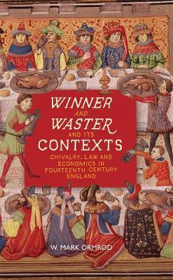 Winner and Waster and its Contexts: Chivalry, Law and Economics in Fourteenth-Century England - W Mark Ormrod - cover