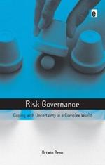 Risk Governance: Coping with Uncertainty in a Complex World
