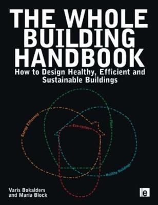 The Whole Building Handbook: How to Design Healthy, Efficient and Sustainable Buildings - Maria Block,Varis Bokalders - cover