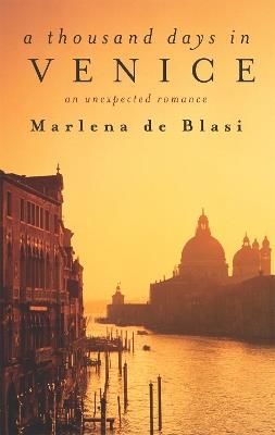 A Thousand Days In Venice: An Unexpected Romance - Marlena de Blasi - cover