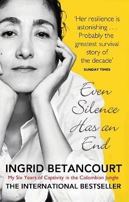Even Silence Has An End: My Six Years of Captivity in the Colombian Jungle - Ingrid Betancourt - cover