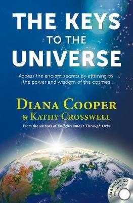 The Keys to the Universe: Access the Ancient Secrets by Attuning to the Power and Wisdom of the Cosmos - Diana Cooper,Kathy Crosswell - cover