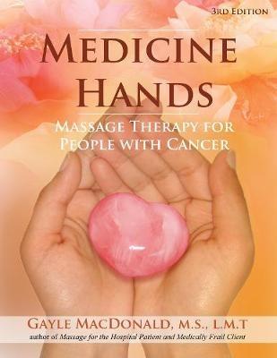 Medicine Hands: Massage Therapy for People with Cancer - Gayle MacDonald - cover