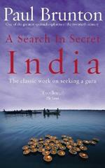 A Search In Secret India: The classic work on seeking a guru