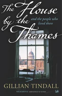 The House By The Thames: And The People Who Lived There - Gillian Tindall - cover