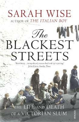 The Blackest Streets: The Life and Death of a Victorian Slum - Sarah Wise - cover