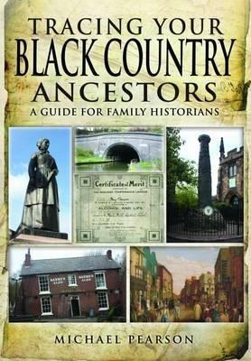 Tracing Your Black Country Ancestors: A Guide for Family Historians - Michael Pearson - cover