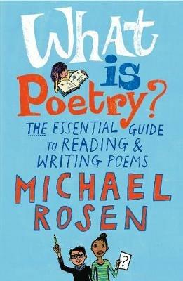 What Is Poetry?: The Essential Guide to Reading and Writing Poems - Michael Rosen - cover