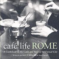 Cafe Life Rome: A Guidebook to the Cafes and Bars of the Eternal City - Joseph Wolff - cover