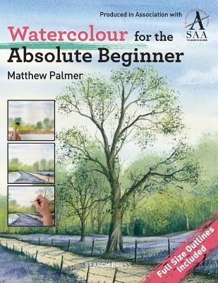 Watercolour for the Absolute Beginner: The Society for All Artists - Matthew Palmer - cover