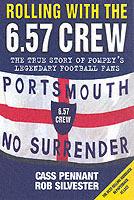 Rolling with the 6.57 Crew: The True Story of Pompey's Legendary Football Fans - Cass Pennant,Rob Silvester - cover