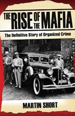 The Rise of the Mafia: The Definitive Story of Organised Crime