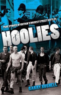 Hoolies: True Stories of Britian's Biggest Street Battles - Garry Bushell - cover