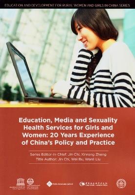 Education, Media and Sexuality Health Services for Girls and Women: 20 Years Experience of China’s Policy and Practice - Chi Jin,Bu Wei,Liu Wenli - cover