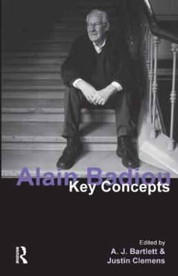 Alain Badiou: Key Concepts - A. J. Bartlett,Justin Clemens - cover