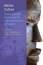 Mental Culture: Classical Social Theory and the Cognitive Science of Religion