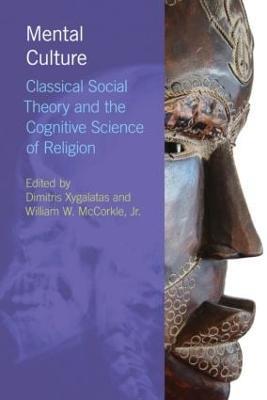 Mental Culture: Classical Social Theory and the Cognitive Science of Religion - cover