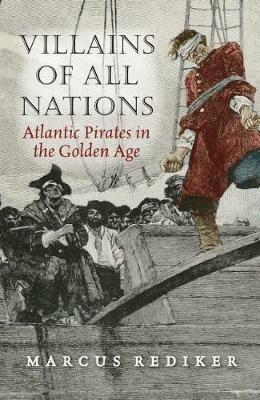 Villains of All Nations: Atlantic Pirates in the Golden Age - Marcus Rediker - cover