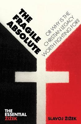 The Fragile Absolute: Or, Why Is the Christian Legacy Worth Fighting For? - Slavoj Zizek - cover