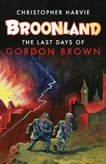 Broonland: The Last Days of Gordon Brown