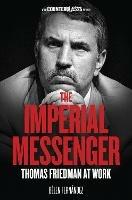 The Imperial Messenger: Thomas Friedman at Work - Belen Fernandez - cover