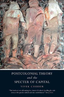 Postcolonial Theory and the Specter of Capital - Vivek Chibber - cover