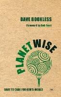 Planetwise: Dare To Care For God'S World - Dave Bookless - cover