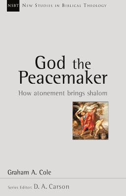 God the Peacemaker: How Atonement Brings Shalom - Graham A Cole - cover