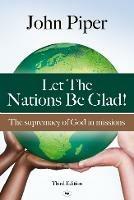 Let the Nations be Glad: The Supremacy Of God In Missions - John Piper - cover