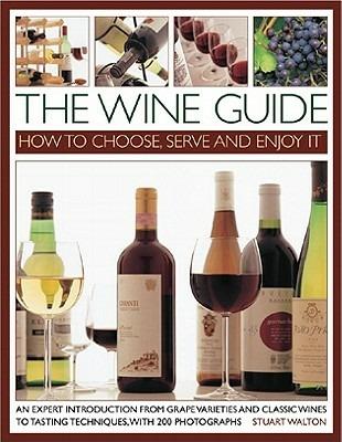 The Wine Guide: How to Choose, Serve and Enjoy it: An Expert Introduction - From Grape Varieties and Classic Wines to Tasting Techniques - Stuart Walton - cover