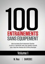 100 Entrainements Sans Equipement Vol. 1: des routines d'entrainement faciles a suivre a domicile avec des guides visuels pour tous les niveaux de forme physique