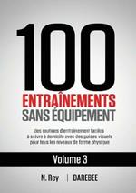 100 Entrainements Sans Equipement Vol. 3: des routines d'entrainement faciles a suivre a domicile avec des guides visuels pour tous les niveaux de forme physique