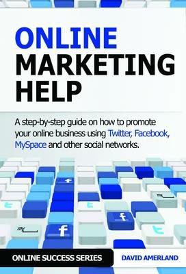 Online Marketing Help: How to Promote Your Online Business Using Twitter, Facebook, MySpace and Other Social Networks. - David Amerland - cover