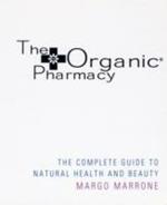 The Organic Pharmacy Complete Guide to Natural Health and Beauty