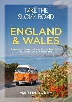 Take the Slow Road: England and Wales: Inspirational Journeys Round England and Wales by Camper Van and Motorhome