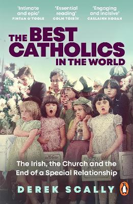 The Best Catholics in the World: The Irish, the Church and the End of a Special Relationship - Derek Scally - cover