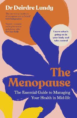 The Menopause: The Essential Guide to Managing Your Health in Mid-Life - Deirdre Lundy - cover