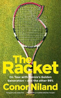The Racket: On Tour with Tennis’s Golden Generation – and the other 99% - Conor Niland - cover