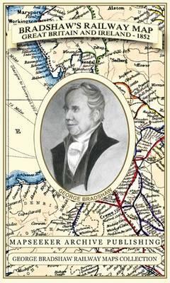 Bradshaw's Railway Map Great Britain and Ireland 1852 - George Bradshaw,Mapseeker Publishing Ltd. - cover