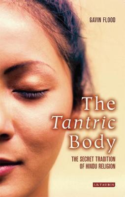 The Tantric Body: The Secret Tradition of Hindu Religion - Gavin Flood - cover