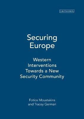 Securing Europe: Western Interventions Towards a New Security Community - Fotios Moustakis,Tracey German - cover