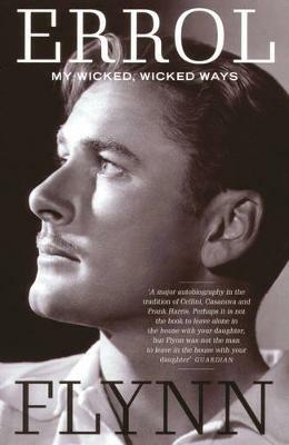 My Wicked, Wicked Ways: The Autobiography of Errol Flynn - Errol Flynn - cover