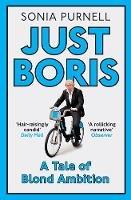 Just Boris: A Tale of Blond Ambition - A Biography of Boris Johnson - Sonia Purnell - cover