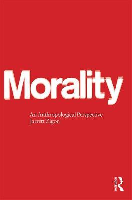 Morality: An Anthropological Perspective - Jarrett Zigon - cover